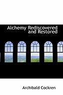 Alchemy Rediscovered and Restored