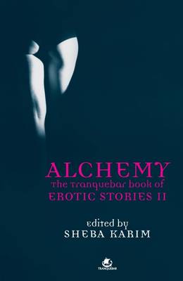 Alchemy: The Tranquebar Book of Erotic Stories - 2 - Karim, Sheba