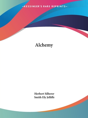 Alchemy - Silberer, Herbert, Dr., and Jelliffe, Smith Ely