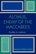 Alcimus, Enemy of the Maccabees