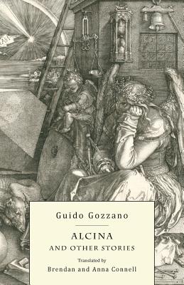 Alcina and Other Stories - Gozzano, Guido, and Connell, Brendan (Translated by), and Connell, Anna (Translated by)