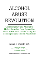 Alcohol Abuse Revolution: Complementary and Alternative Herbal Remedies from Around the World to Reduce Alcohol Craving and Consumption and Prevent Alcoholism