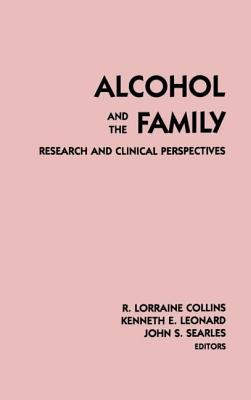 Alcohol and the Family: Research and Clinical Perspectives - Collins, R Lorraine (Editor), and Leonard, Kenneth E, PhD (Editor), and Searles, John S (Editor)