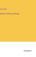 Alcohol: Its Place and Power