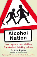 Alcohol Nation: How to Protect Our Children from Today's Drinking Culture