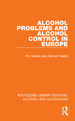 Alcohol Problems and Alcohol Control in Europe - Davies, Phil, and Walsh, Dermot