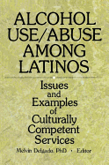 Alcohol Use/Abuse Among Latinos: Issues and Examples of Culturally Competent Services