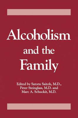 Alcoholism And The Family - Saitoh, Saturo, and Steinglass, Peter, and Schuckit, Marc A.
