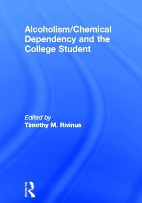 Alcoholism/Chemical Dependency and the College Student - Whitaker, Leighton, and Rivinus, Timothy