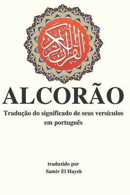 Alcor?o: Tradu??o dos significados de seus vers?culos para o portugu?s - El Hayek, Samir (Translated by), and Allah