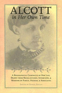 Alcott in Her Own Time: A Biographical Chronicle of Her Life, Drawn from Recollections, Interviews, and Memoirs by Family, Friends, and Associates
