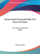 Alcune Fonti Provenzali Della Vita Nuova Di Dante: E La Morte Di Beatrice (1889)