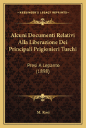 Alcuni Documenti Relativi Alla Liberazione Dei Principali Prigionieri Turchi: Presi a Lepanto (1898)