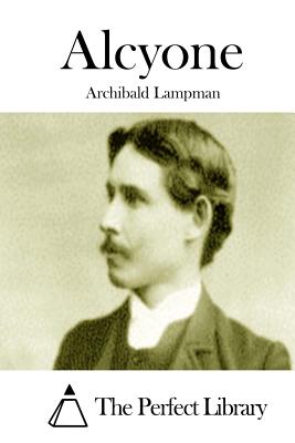 Alcyone - The Perfect Library (Editor), and Lampman, Archibald