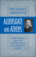 Aldersgate and Athens: John Wesley and the Foundations of Christian Belief