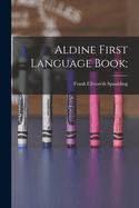 Aldine First Language Book;
