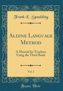 Aldine Language Method, Vol. 3: A Manual for Teachers Using the Third Book (Classic Reprint)