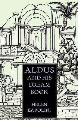 Aldus & His Dream Book: An Illustrated Essay - Barolini, Helen