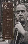 Alec Wilder in Spite of Himself: A Life of the Composer