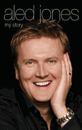 Aled Jones: My Story - Jones, Aled