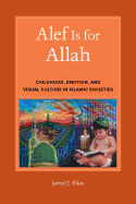 ALEF Is for Allah: Childhood, Emotion, and Visual Culture in Islamic Societies