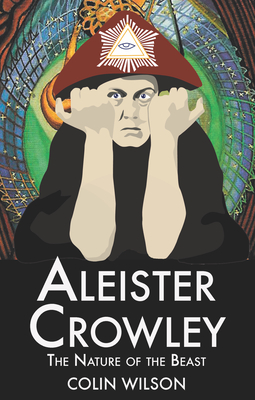 Aleister Crowley: The Nature of the Beast - Wilson, Colin