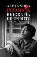 Alejandra Pizarnik. Biograf?a de Un Mito / Alejandra Pizarnik: Biography of A My Th