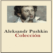 Aleksandr Pushkin Coleccion: Colecci?n obras completas