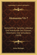 Alemannia V6-7: Zeitschrift Fur Sprache, Litteratur Und Volkskunde Des Elsasses, Oberrheins Und Schwabens (1878)