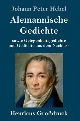 Alemannische Gedichte (Grodruck): sowie Gelegenheitsgedichte und Gedichte aus dem Nachlass - Hebel, Johann Peter