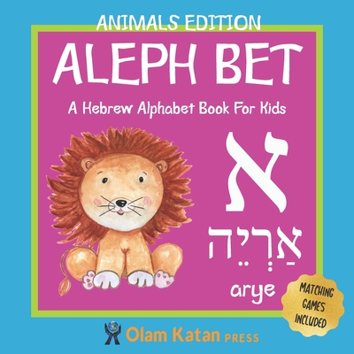 Aleph Bet: Animals Edition: A Hebrew Alphabet Book For Kids: Hebrew Language Learning Book For Babies Ages 1 - 3: Matching Games Included: Gift For Jewish Parents With Children - Press, Olam Katan