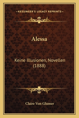 Alessa: Keine Illusionen, Novellen (1888) - Glumer, Claire Von