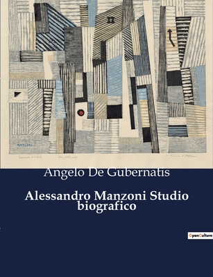 Alessandro Manzoni Studio biografico - De Gubernatis, Angelo