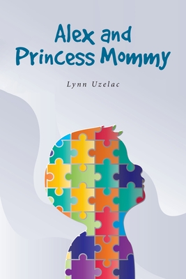 Alex and Princess Mommy - Uzelac, Lynn