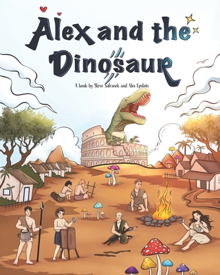 Alex and the Dinosaur - Epstein, Alex, and Safranek, Steve