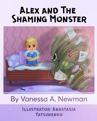 Alex and The Shaming Monster: Children's picture book - Newman, Vanessa