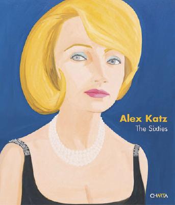 Alex Katz: The Sixties - Katz, Alex, and Schwabsky, Barry