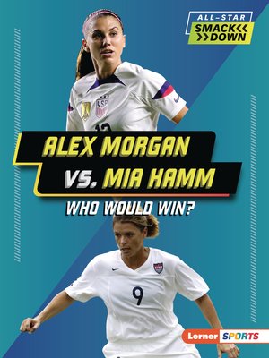 Alex Morgan vs. Mia Hamm: Who Would Win? - Anderson, Josh