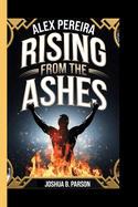 Alex Pereira: Rising From The Ashes (A Biography For Kids)