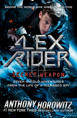 Alex Rider: Secret Weapon: Seven Untold Adventures from the Life of a Teenaged Spy - Horowitz, Anthony