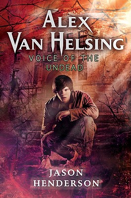 Alex Van Helsing: Voice of the Undead - Henderson, Jason