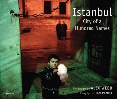 Alex Webb: Istanbul: City of a Hundred Names - 