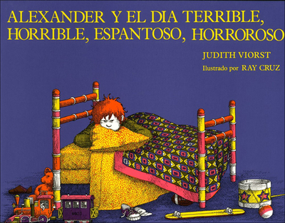 Alexander and the Terrible, Horrible, Nogood, Very Bad Day/Alexander y El Da Terrible, Horrible.... - Viorst, Judith, and Cruz, Ray (Illustrator), and Ada, Alma Flor (Translated by)