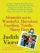 Alexander and the Wonderful, Marvelous, Excellent, Terrific Ninety Days: An Almost Completely Honest Account of What Happened to Our Family When Our Youngest Son, His Wife, and Their Baby, Their Toddler, and Their Five-Year-Old Came to Live with Us for...