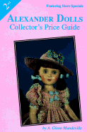 Alexander Dolls Collector's Price Guide - Mandeville, Glenn A, and Mandeville, A Glenn