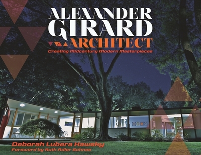 Alexander Girard, Architect: Creating Midcentury Modern Masterpieces - Kawsky, Deborah Lubera, and Schnee, Ruth Adler (Foreword by), and Shuster, Dirk