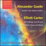 Alexander Goehr: Quintet "Five Objects Darkly"; Elliott Carter: Of Challenge and of Love