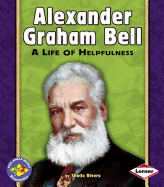 Alexander Graham Bell: A Life of Helpfulness