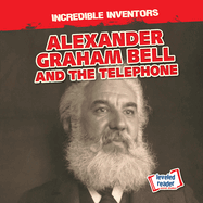 Alexander Graham Bell and the Telephone