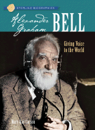Alexander Graham Bell: Giving Voice to the World
